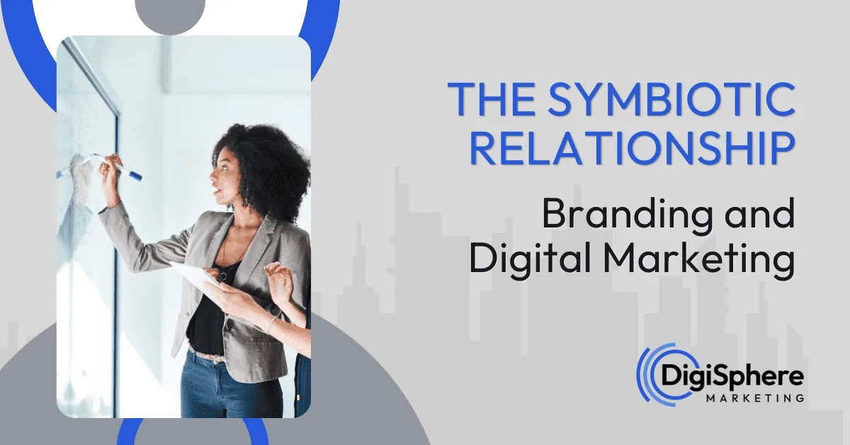 The Symbiotic Relationship: Branding and Digital Marketing