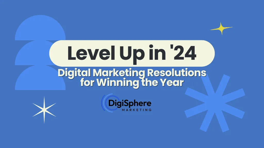Level Up in '24: Digital Marketing Resolutions for Winning the Year