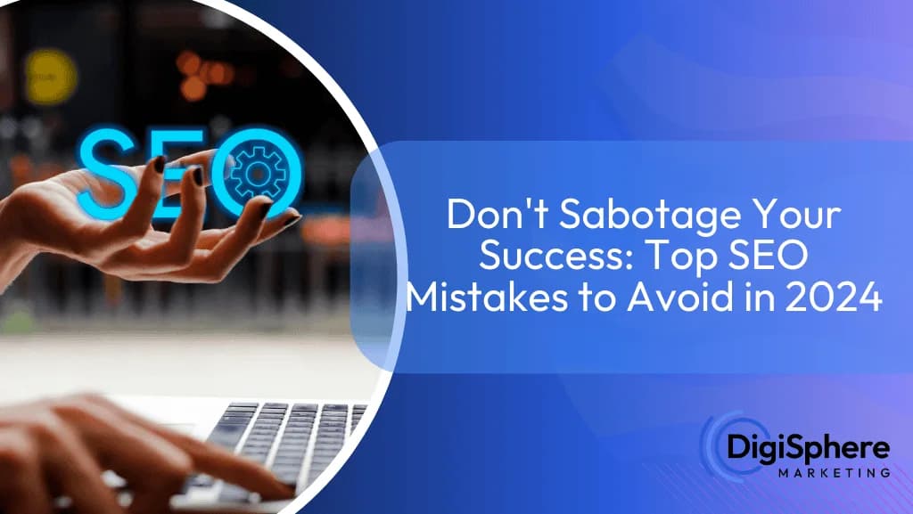 Don't Sabotage Your Success: Top SEO Mistakes to Avoid in 2024