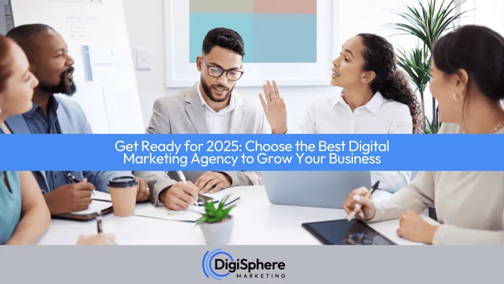 Get Ready for 2025: Choose the Best Digital Marketing Agency to Grow Your Business