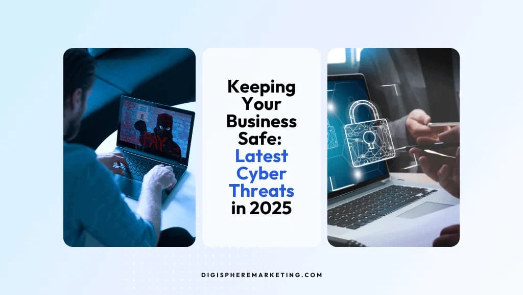 Keeping Your Business Safe: The Latest Cyber Threats in 2025