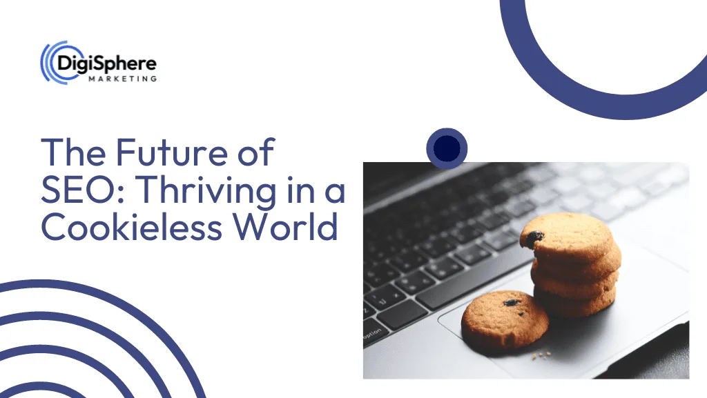The Future of SEO: Thriving in a Cookieless World