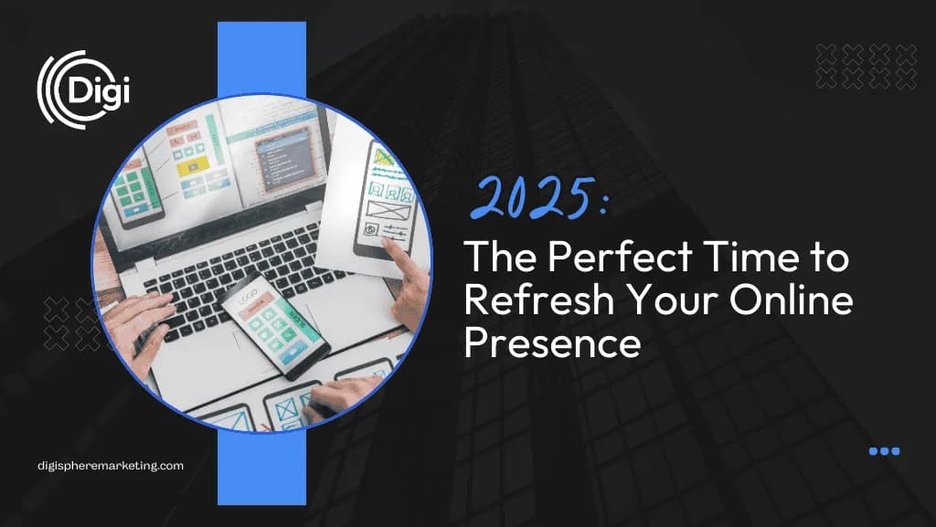 2025: The Perfect Time to Refresh Your Online Presence