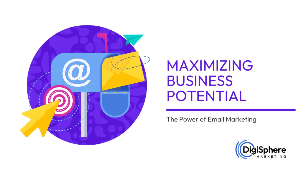 Maximizing Business Potential: The Power of Email Marketing