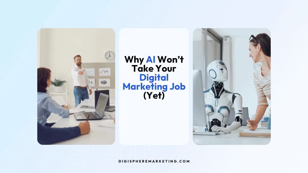 Why AI Won’t Take Your Digital Marketing Job (Yet)