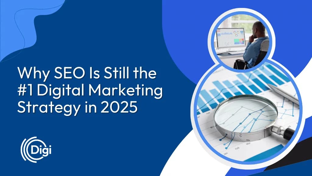 Why SEO Is Still the #1 Digital Marketing Strategy in 2025