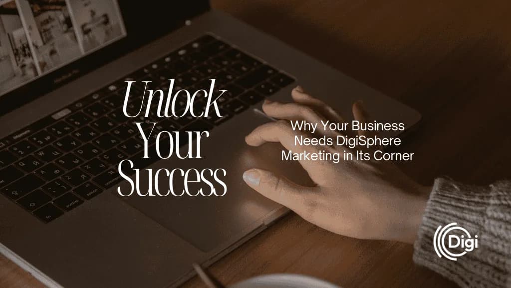 Why Your Business Needs DigiSphere Marketing in Its Corner